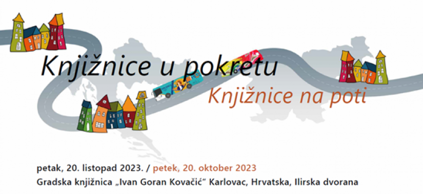 18. mednarodno strokovno srečanje Knjižnica - igrišče znanja in zabave z naslovom Knjižnice u pokretu - Knjižnice na poti, petek, 20. oktober 2023, Gradska knjižnica Ivan Goran Kovačič Karlovac, Hrvatska