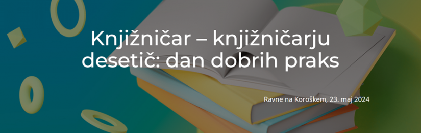 Knjižničar - knjižničarju desetič: dan dobrih praks, Ravne na Koroškem, 23. maj 2024